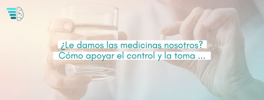 ¿Le damos las medicinas nosotros? Cómo apoyar el control y la toma